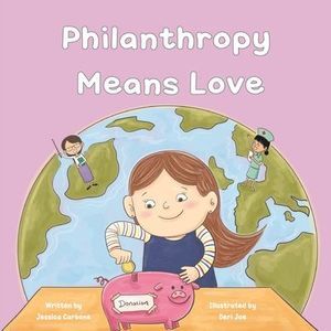 Philanthropy Means Love -- Jessica Carbone
